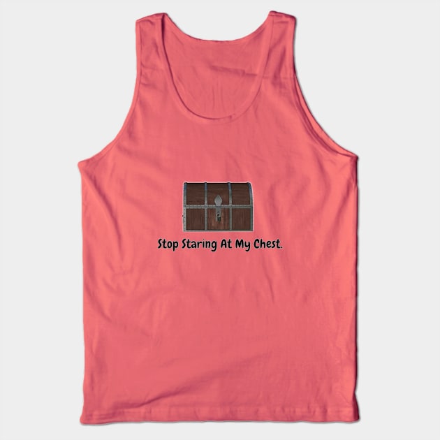 Stop Staring At My Chest Tank Top by BSquared